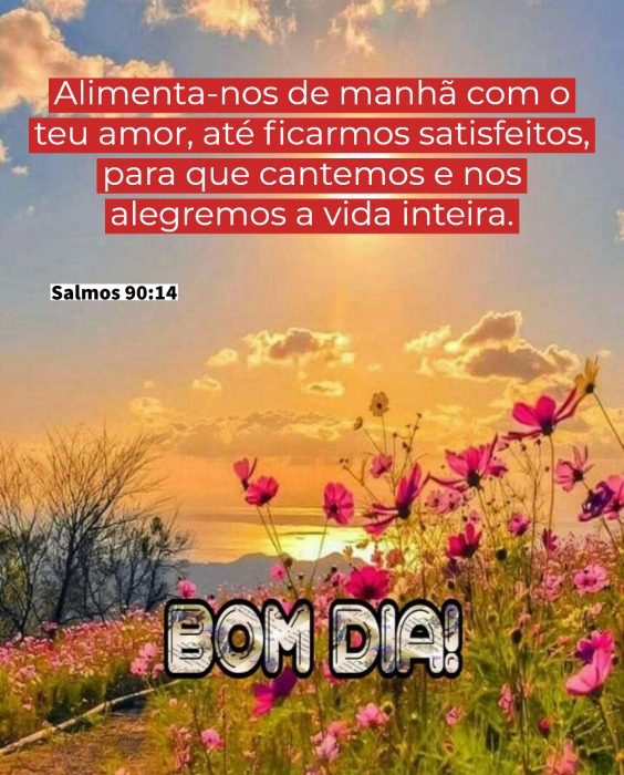 salmos 90 14 bom dia